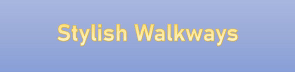 stylish walkways
